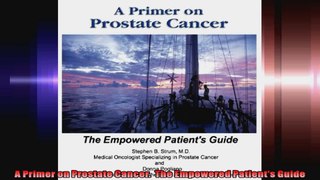 A Primer on Prostate Cancer  The Empowered Patients Guide
