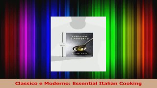 Read  Classico e Moderno Essential Italian Cooking Ebook Free