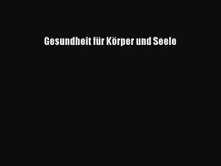 Gesundheit für Körper und Seele PDF Download kostenlos