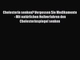 [PDF] Cholesterin senken? Vergessen Sie Medikamente - Mit natürlichen Heilverfahren den Cholesterinspiegel