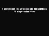 [PDF Download] 4 Blutgruppen - Die Strategien und das Kochbuch für ein gesundes Leben Online