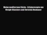 [Download] Meine mediterrane Küche - Erfolgsrezepte von Weight Watchers und Christine Neubauer