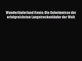 [PDF Download] Wunderläuferland Kenia: Die Geheimnisse der erfolgreichsten Langstreckenläufer