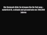 [Read] Die Steinzeit-Diät: So kriegen Sie Ihr Fett weg - natürlich fit schlank und gesund wie