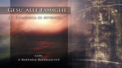 GESU' ALLE FAMIGLIE 4° Domenica di Avvento