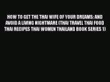 HOW TO GET THE THAI WIFE OF YOUR DREAMS: AND AVOID A LIVING NIGHTMARE (THAI TRAVEL THAI FOOD