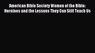 American Bible Society Women of the Bible: Heroines and the Lessons They Can Still Teach Us