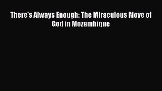 There's Always Enough: The Miraculous Move of God in Mozambique [Download] Online