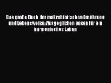 Das große Buch der makrobiotischen Ernährung und Lebensweise: Ausgeglichen essen für ein harmonisches