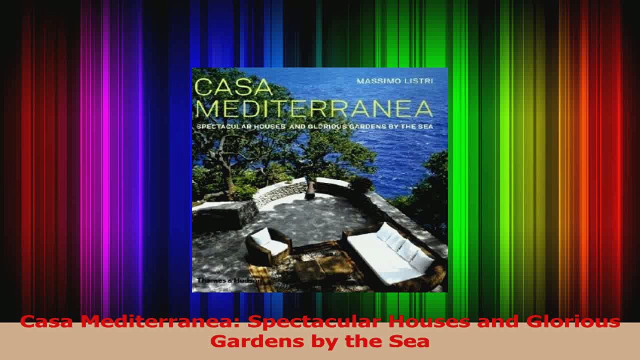 PDF Download  Casa Mediterranea Spectacular Houses and Glorious Gardens by the Sea Download Full Ebook