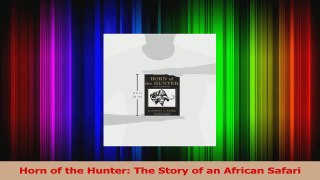 Read  Horn of the Hunter The Story of an African Safari Ebook Free