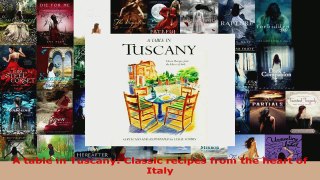 Read  A table in Tuscany Classic recipes from the heart of Italy Ebook Free