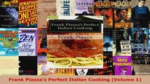 Read  Frank Piazzas Perfect Italian Cooking Volume 1 Ebook Free