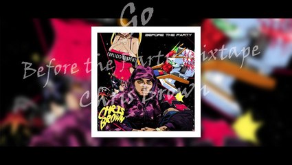 Chris Brown - Go (Before the party Mixtape)