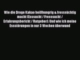 [Read] Wie die Droge Kakao heißhungrig & fresssüchtig macht (Esssucht / Fresssucht / Erfahrungsbericht