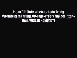 下载视频: Paleo 30: Mehr Wissen - mehr Erfolg (Steinzeiternährung 30-Tage-Programm Steinzeit-Diät WISSEN