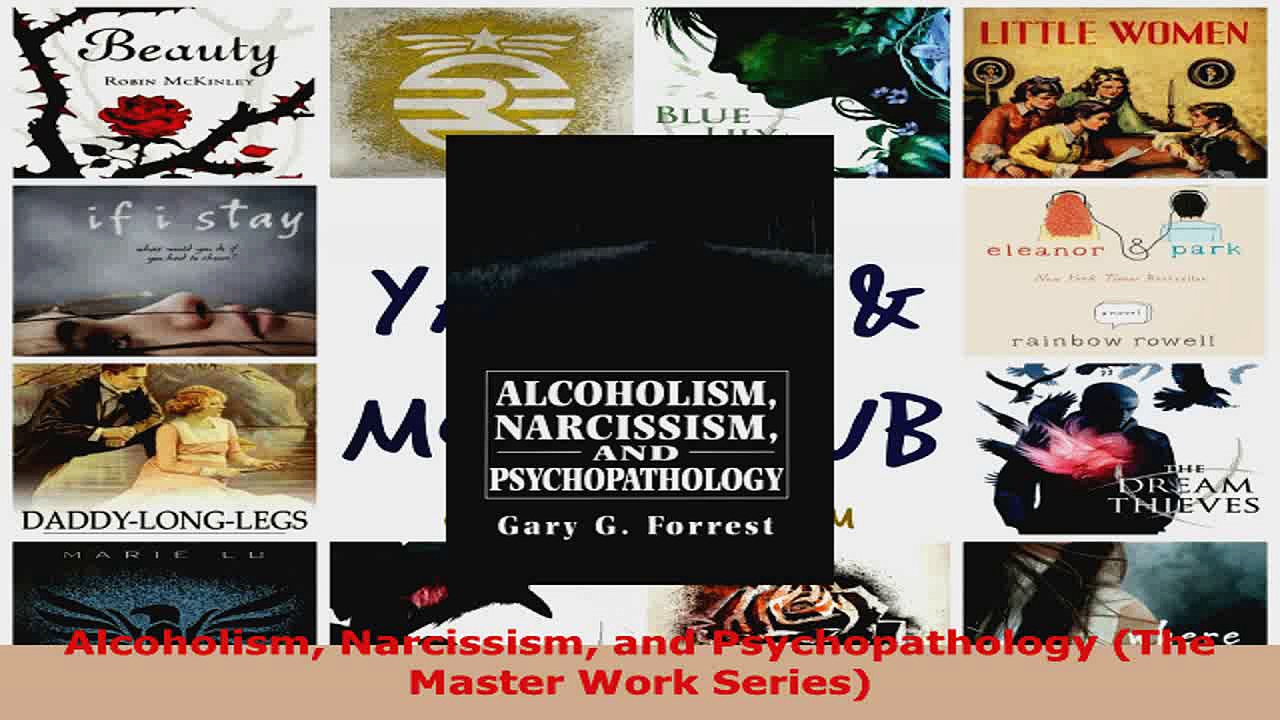 Read  Alcoholism Narcissism and Psychopathology The Master Work Series Ebook Free
