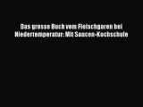 [Read] Das grosse Buch vom Fleischgaren bei Niedertemperatur: Mit Saucen-Kochschule Full Ebook