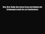 Brei Brei Baby: Das beste Essen von Beginn der Schwangerschaft bis zur Familienkost PDF Herunterladen