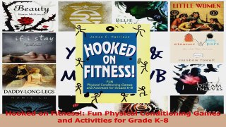 Read  Hooked on Fitness Fun Physical Conditioning Games and Activities for Grade K8 PDF Free