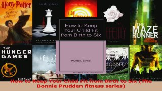 Download  How to Keep Your Child Fit from Birth to Six The Bonnie Prudden fitness series Ebook Free