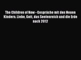 [Read] The Children of Now - Gespräche mit den Neuen Kindern. Liebe Gott das Seelenreich und