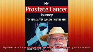 My Prostate Cancer Journey 10 Years after surgery and Im still here