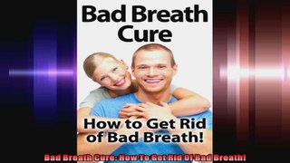 Bad Breath Cure How To Get Rid Of Bad Breath