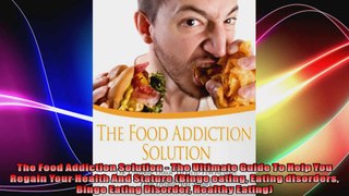 The Food Addiction Solution  The Ultimate Guide To Help You Regain Your Health And