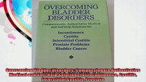 Overcoming Bladder Disorders Compassionate Authoritative Medical and SelfHelp Solutions