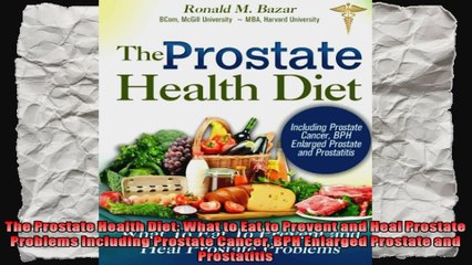 The Prostate Health Diet What to Eat to Prevent and Heal Prostate Problems Including