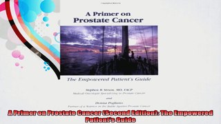 A Primer on Prostate Cancer Second Edition The Empowered Patients Guide