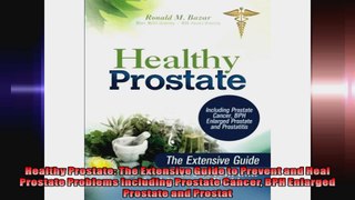 Healthy Prostate The Extensive Guide to Prevent and Heal Prostate Problems Including