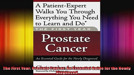 The First Year Prostate Cancer An Essential Guide for the Newly Diagnosed