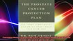 Prostate Cancer Protection Plan The Foods Supplements and Drugs That Could Save Your Life