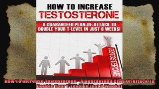 How To Increase Testosterone  A Guaranteed PlanOfAttack To Double Your TLevel In Just