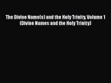 The Divine Name(s) and the Holy Trinity Volume 1 (Divine Names and the Holy Trinity) [Read]