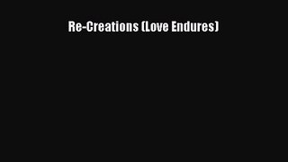 Re-Creations (Love Endures) [Read] Full Ebook