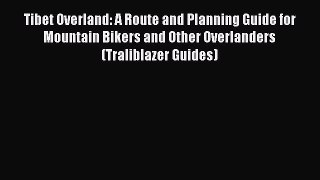 Tibet Overland: A Route and Planning Guide for Mountain Bikers and Other Overlanders (Traliblazer