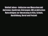 [PDF] Vielfalt leben - Inklusion von Menschen mit Autismus-Spektrum-Störungen: Mit praktischen