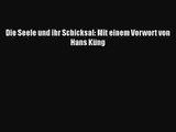 [Read] Die Seele und ihr Schicksal: Mit einem Vorwort von Hans Küng Full Ebook