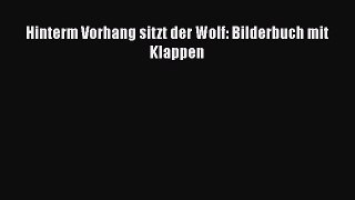 [Download] Hinterm Vorhang sitzt der Wolf: Bilderbuch mit Klappen Full Ebook
