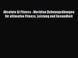 Absolute Qi Fitness - Meridian Dehnungsübungen für ultimative Fitness Leistung und Gesundheit