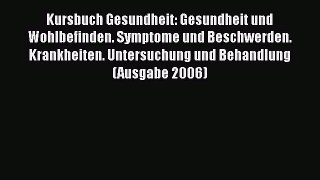 Kursbuch Gesundheit: Gesundheit und Wohlbefinden. Symptome und Beschwerden. Krankheiten. Untersuchung