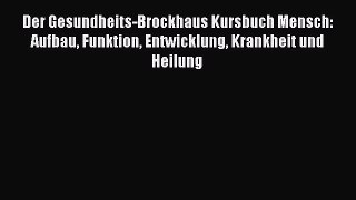 Der Gesundheits-Brockhaus Kursbuch Mensch: Aufbau Funktion Entwicklung Krankheit und Heilung