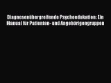 [Read] Diagnosenübergreifende Psychoedukation: Ein Manual für Patienten- und Angehörigengruppen