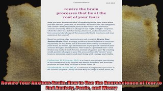 Rewire Your Anxious Brain How to Use the Neuroscience of Fear to End Anxiety Panic and