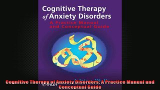 Cognitive Therapy of Anxiety Disorders A Practice Manual and Conceptual Guide