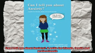 Can I tell you about Anxiety A guide for friends family and professionals