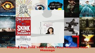 Read  Playing Big Find Your Voice Your Mission Your Message EBooks Online